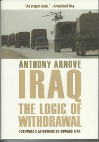 Iraq: The Logic of Withdrawal by Arnove, Anthony - 2006