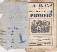 A.B.C., or the Good Child's Primer.