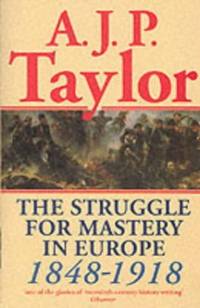 The Struggle for Mastery in Europe: 1848-1918 (Oxford History of Modern Europe)