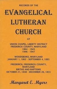 Records of the Evangelical Lutheran Church: At Union Chapel, Liberty  District, Frederick County, Maryland ...