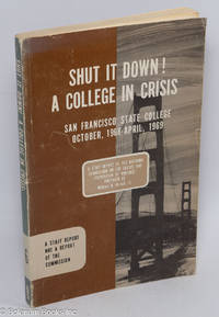 Shut it down! A college in crisis, San Francisco State College, October, 1968--April, 1969. A report to the National Commission on the Causes and Prevention of Violence