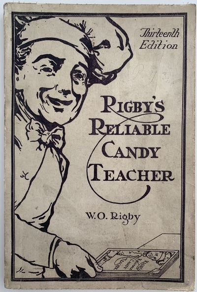 The Thirteenth Edition of Rigby's Reliable Candy Teacher, with Complete and Modern Soda, Ice Cream and Sherbet Sections