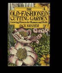 THE OLD FASHIONED CUTTING GARDEN by Kramer, Jack - 1979.