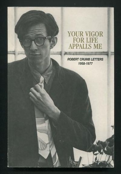 Your Vigor for Life Appalls Me: Robert Crumb Letters 1958-1977