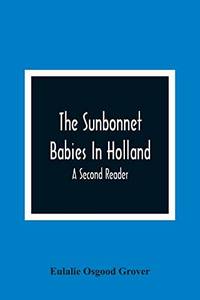 The Sunbonnet Babies In Holland; A Second Reader by Eulalie Osgood Grover - Paperback - from LibroWorld (SKU: BIB-9789354366413)
