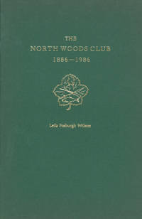 One Hundred Years in the Adirondack Wilderness. The North Woods Club 1886-1986