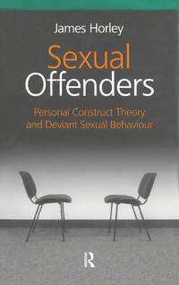 Sexual Offenders: Personal Construct Theory and Deviant Sexual Behaviour