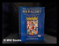 The Dictionary Of Heraldry by Joseph Foster