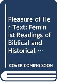 Pleasure of Her Text: Feminist Readings of Biblical and Historical Texts