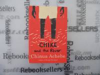 Chike and the River by Achebe, Chinua - 2011-08-09