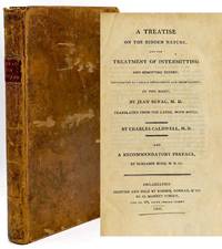 MEDICINE] A TREATISE ON THE HIDDEN NATURE, AND THE TREATMENT OF INTERMITTING FEVERS; ILLUSTRATED BY VARIOUS EXPERIMENTS AND OBSERVATIONS