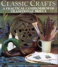 Classic Crafts: A Practical Compendium of Traditional Skills