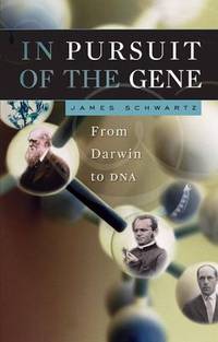 In Pursuit of the Gene : From Darwin to DNA