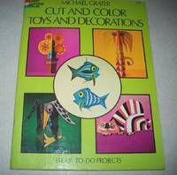 Cut and Color Toys and Decorations: 15 Easy to do Projects (Dover Coloring Book) by Michael Grater - 1974