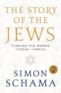 The Story of the Jews : Finding the Words 1000 BC-1492 AD