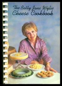 THE BETTY JANE WYLIE CHEESE COOKBOOK by Wylie, Betty Jane - 1984