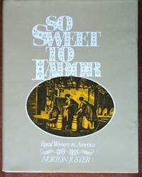 So Sweet To Labor: Rural Women in America 1865-1895