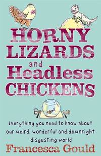 Horny Lizards And Headless Chickens: Everything you need to know about our weird, wonderful and...
