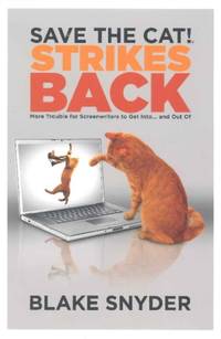 Save the Cat! Strikes Back : More Trouble for Screenwriters to Get Into . . . &amp; Out Of