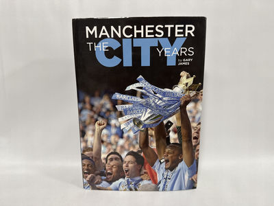 Manchester - the City Years: Tracing the Story of Manchester City