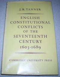 English Constitutional Conflict of the Seventeenth Century 1603-1689 by J.R. Tanner - 1961