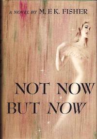 NOT NOW BUT NOW by FISHER, M. F. K - 1947