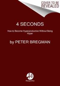 Four Seconds: All the Time You Need to Stop Counter-Productive Habits and Get the Results You Want