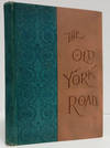 THE OLD YORK ROAD AND ITS EARLY ASSOCIATION OF HISTORY AND BIOGRAPHY, 1670 -1870