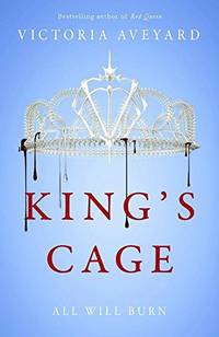 King's Cage: All will burn (Red Queen): The third YA dystopian fantasy adventure in the...