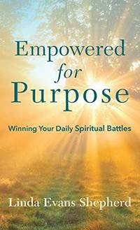 Empowered for Purpose: Winning Your Daily Spiritual Battles