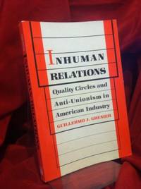 Inhuman Relations: Quality Circles and Anti-Unionism in American Industry (Labor And Social Change) by Guillermo Grenier - Paperback - 1989-03-01 - from Last Word Books (SKU: SKU1007611)