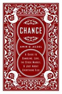 Chance : A Guide to Gambling, Love, the Stock Market and Just about Everything Else