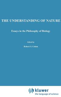 The Understanding of Nature : Essays in the Philosophy of Biology