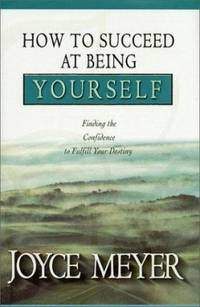 How to Succeed at Being Yourself : Finding the Confidence to Fulfill Your Destiny