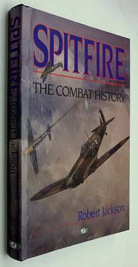 Spitfire: The Combat History by Robert Jackson