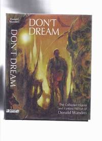 FEDOGAN &amp; BREMER: Don&#039;t Dream: The Collected Horror and Fantasy Fiction of Donald Wandrei (inc Fire Vampires; Eye and the Finger; Strange Harvest; Prose Poems, Essays, and Marginalia, etc ) by Wandrei, Donald (signed)(aka The Wanderer, Donald A. Wandrei ), Introduction By  Helen Mary Hughesdon; Edited By Philip J Rahman and Dennis E Weiler, Afterword By D ( Dwayne ) H Olson - 1997