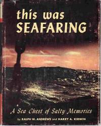 THIS WAS SEAFARING A Sea Chest of Salty Memories by Andrews, Ralph W. & Harry A. Kirwin - 1955