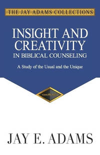 Insight and Creativity in Biblical Counseling: A Study of the Usual and the Unique