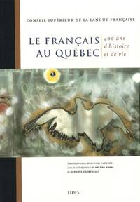 Le français au Québec. 400 ans d'histoire et de vie