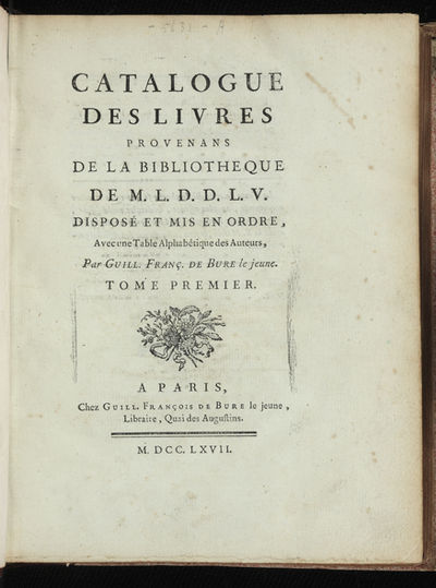 Catalogue des Livres provenans de la Bibliotheque de M.L.D.D. L. V. [Duc de la Vallière] disposé et mis en ordre, Avec une Table Alphabetique des Auteurs, par Guill. Franç. de Bure le jeune
