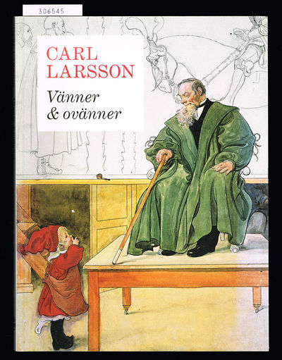 Carl Larsson. Vänner & ovänner.