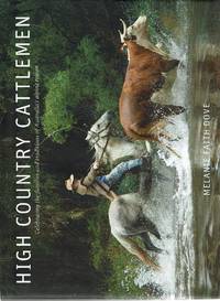 High Country Cattlemen: Celebrating The Families And Traditions Of Australia's Alpine Region
