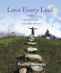 Love Every Leaf : The Life of Landscape Architect Cornelia Hahn Oberlander