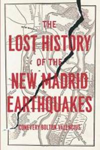 The Lost History of the New Madrid Earthquakes by Conevery Bolton Valencius - 2015-06-09