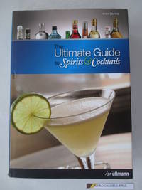 Ultimate Guide to Spirits and Cocktails by Andre Domine - 2008-08-01