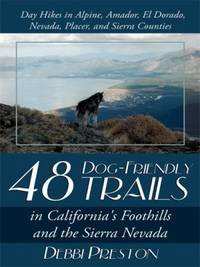 48 Dog-Friendly Trails : In California's Foothills and the Sierra Nevada