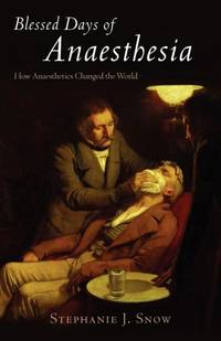 Blessed Days of Anaesthesia: How Anaesthetics Changed the World