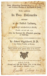 Some Distinguishing Characters of the Extraordinary and Ordinary Ministers of the Church of Christ, Briefly Considered, in Two Discourses delivered at the publick lectures, in Harvard-College, November 12th and 19th. 1754. After the Reverend Mr. Whitefield's preaching at Cambridge