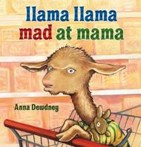 Llama Llama Mad at Mama by Anna Dewdney - 2007