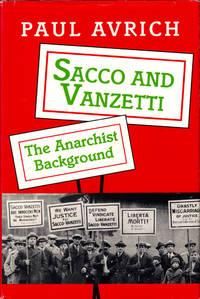 Sacco and Vanzetti: The Anarchist Background by Avrich, Paul - 1991